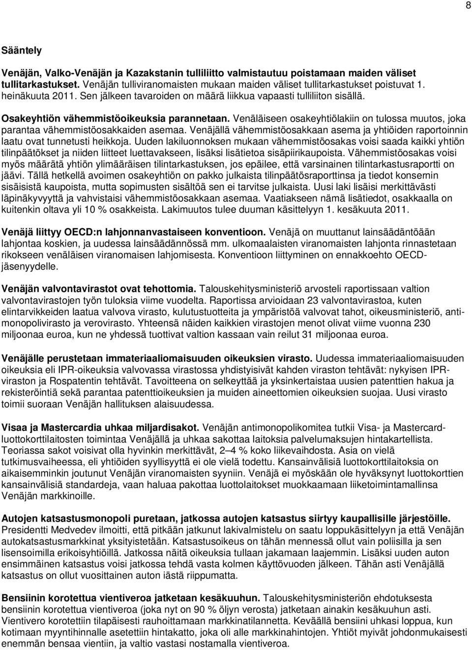 Venäläiseen osakeyhtiölakiin on tulossa muutos, joka parantaa vähemmistöosakkaiden asemaa. Venäjällä vähemmistöosakkaan asema ja yhtiöiden raportoinnin laatu ovat tunnetusti heikkoja.
