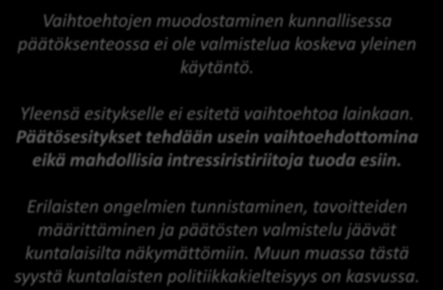 Vaihtoehtojen muodostaminen kunnallisessa päätöksenteossa ei ole valmistelua koskeva yleinen käytäntö. Yleensä esitykselle ei esitetä vaihtoehtoa lainkaan.