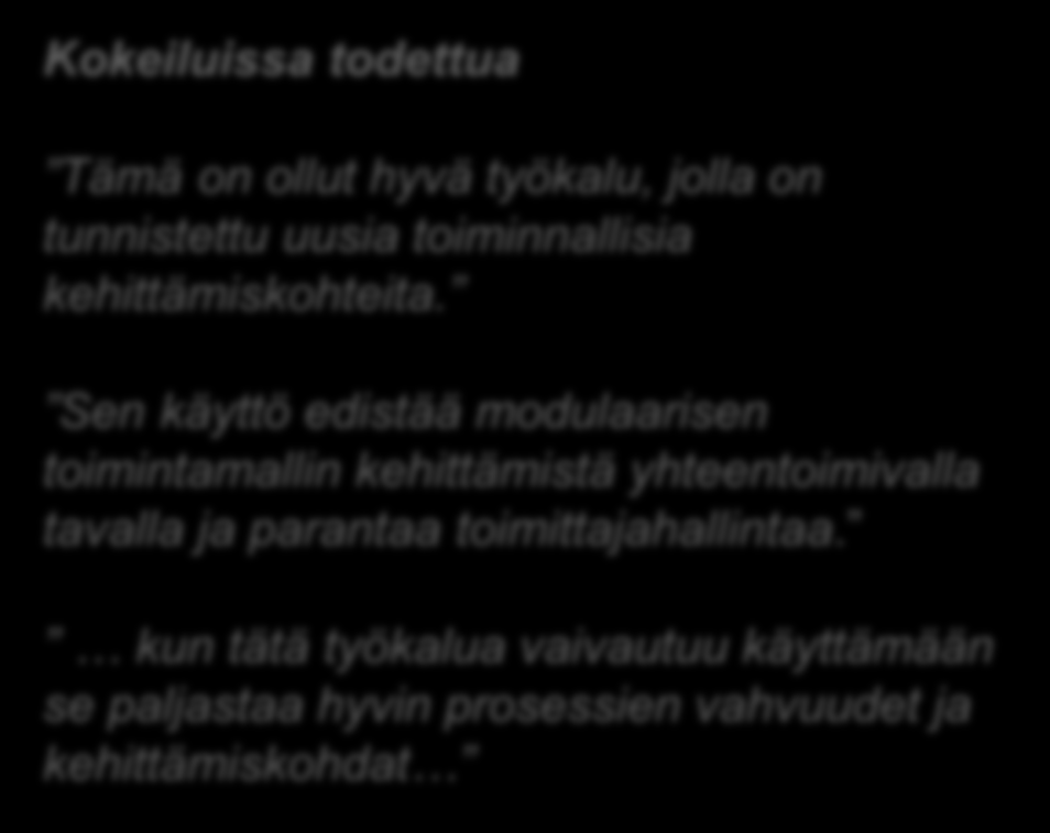 Kokemuksia ja oppeja - projektista ja kokeiluista Kokeiluissa todettua Tämä on ollut hyvä työkalu, jolla on tunnistettu uusia toiminnallisia kehittämiskohteita.