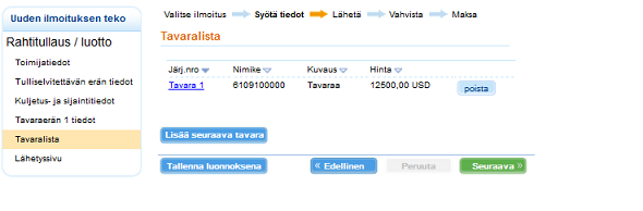Mikäli tuonti-ilmoitukseen sisältyy useita tavaroita, voit lisätä uuden tavaran painamalla Lisää uusi tavara -painiketta. TAVARALISTA Tavaralistalla näytetään yhteenveto syötetyistä tavaroista.