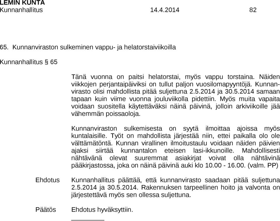 Myös muita vapaita voidaan suositella käytettäväksi näinä päivinä, jolloin arkiviikoille jää vähemmän poissaoloja. Kunnanviraston sulkemisesta on syytä ilmoittaa ajoissa myös kuntalaisille.