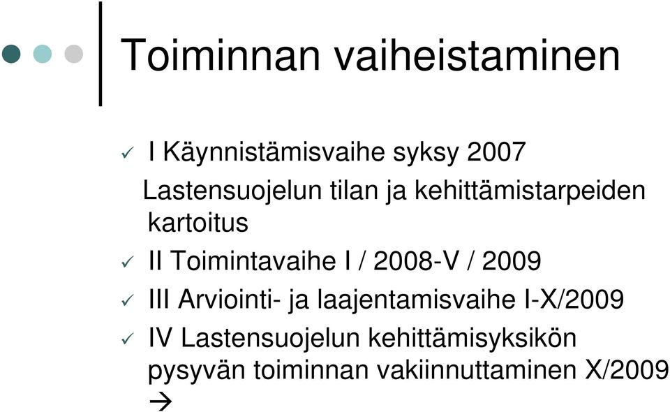 Toimintavaihe I / 2008-V / 2009 III Arviointi- ja laajentamisvaihe