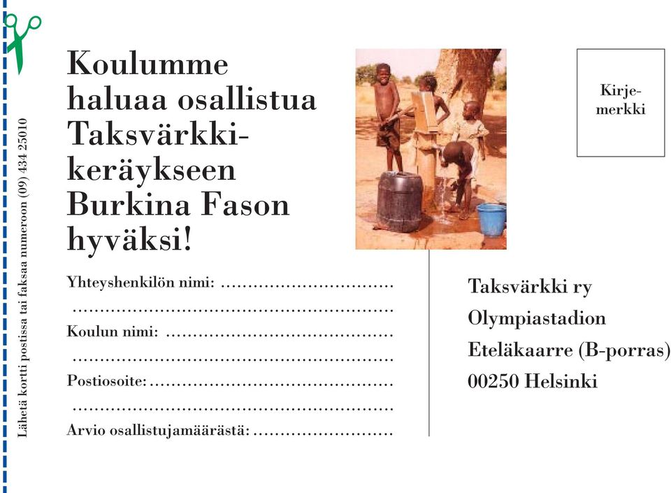 ..... Koulun nimi:...... Postiosoite:...... Arvio osallistujamäärästä:.