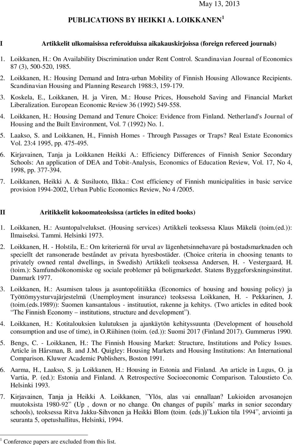 : Housing Demand and Intra-urban Mobility of Finnish Housing Allowance Recipients. Scandinavian Housing and Planning Research 1988:3, 159-179. 3. Koskela, E., Loikkanen, H. ja Viren, M.