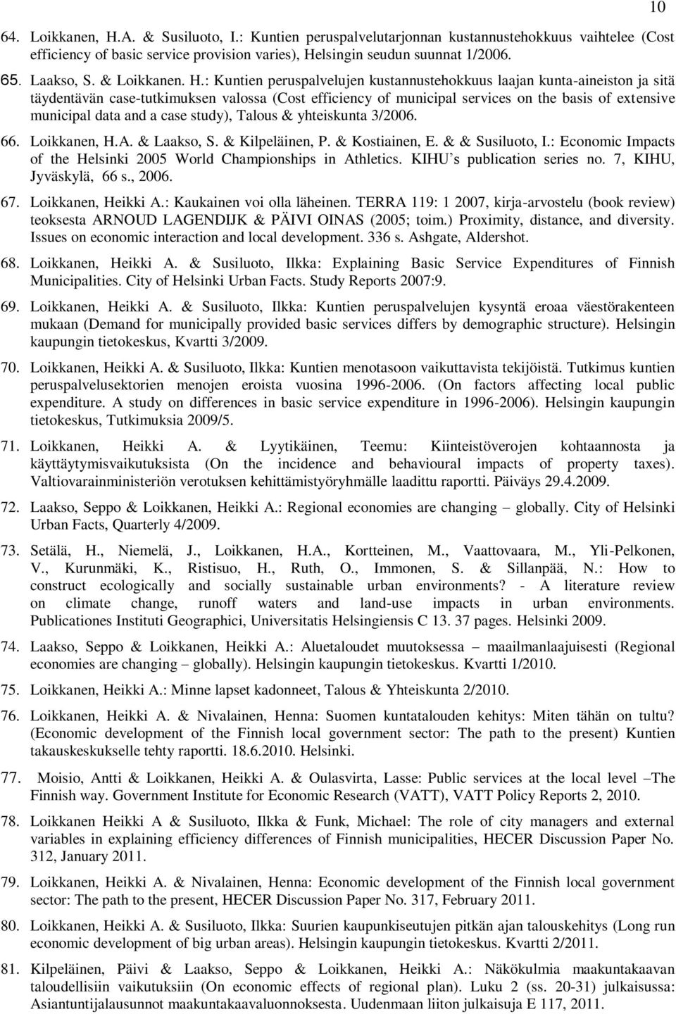 : Kuntien peruspalvelujen kustannustehokkuus laajan kunta-aineiston ja sitä täydentävän case-tutkimuksen valossa (Cost efficiency of municipal services on the basis of extensive municipal data and a