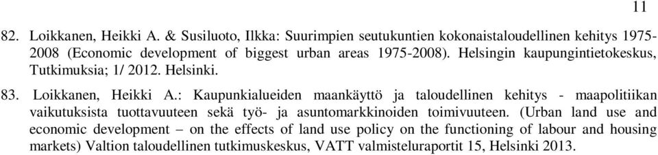 Helsingin kaupungintietokeskus, Tutkimuksia; 1/ 2012. Helsinki. 83. Loikkanen, Heikki A.