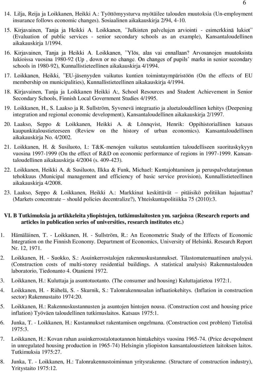 Loikkanen, Julkisten palvelujen arviointi - esimerkkinä lukiot (Evaluation of public services - senior secondary schools as an example), Kansantaloudellinen aikakauskirja 1/1994. 16.