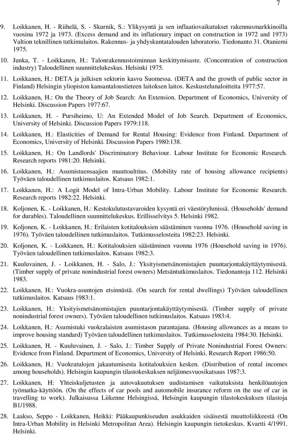 - Loikkanen, H.: Talonrakennustoiminnan keskittymisaste. (Concentration of construction industry) Taloudellinen suunnittelukeskus. Helsinki 1975. 11. Loikkanen, H.: DETA ja julkisen sektorin kasvu Suomessa.