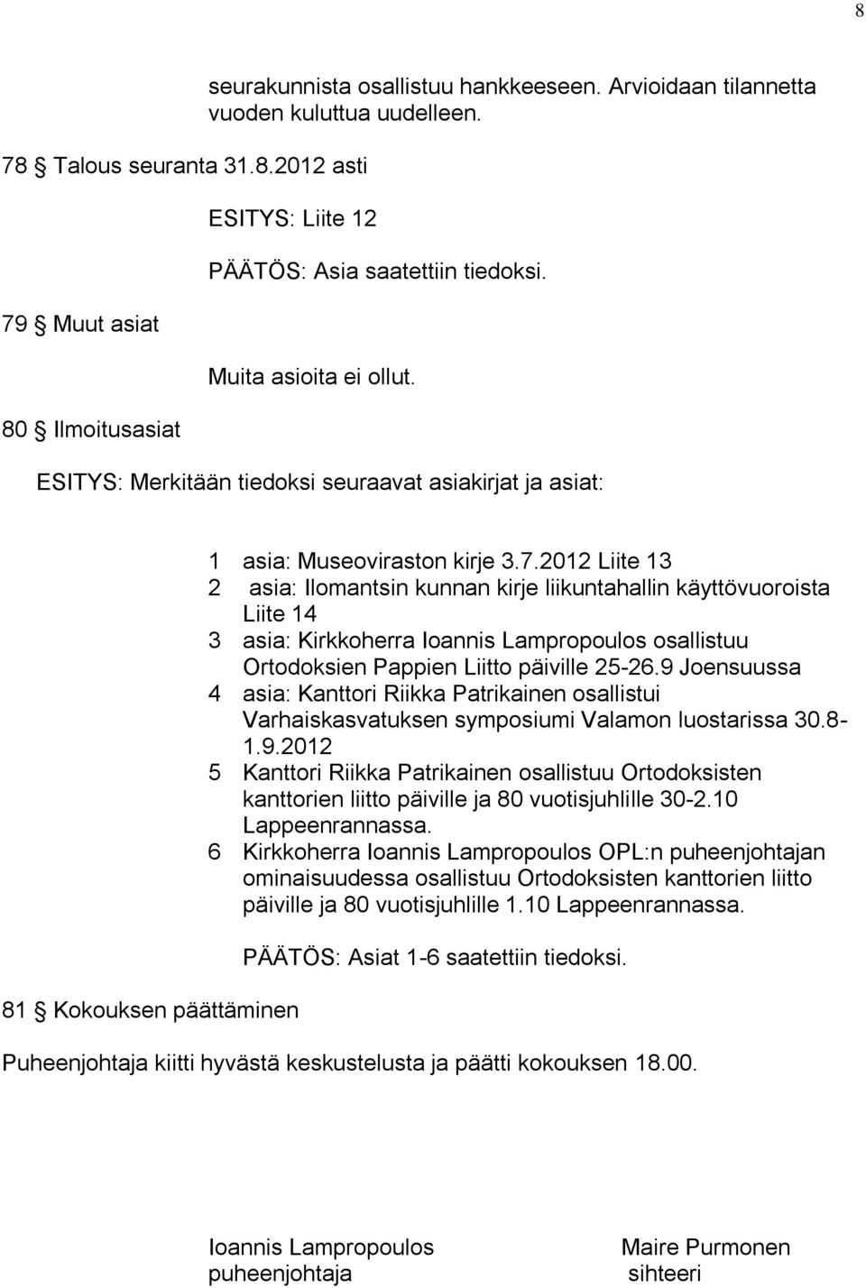 2012 Liite 13 2 asia: Ilomantsin kunnan kirje liikuntahallin käyttövuoroista Liite 14 3 asia: Kirkkoherra Ioannis Lampropoulos osallistuu Ortodoksien Pappien Liitto päiville 25-26.