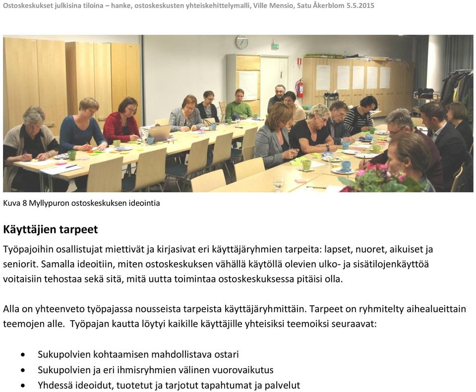 Alla on yhteenveto työpajassa nousseista tarpeista käyttäjäryhmittäin. Tarpeet on ryhmitelty aihealueittain teemojen alle.