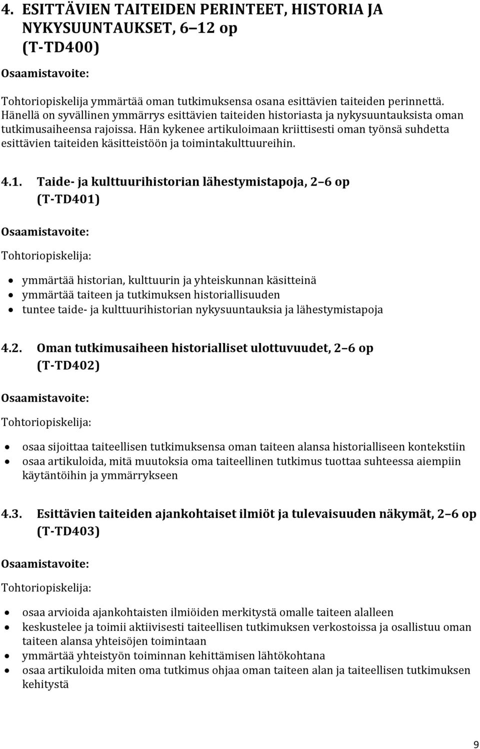 Hän kykenee artikuloimaan kriittisesti oman työnsä suhdetta esittävien taiteiden käsitteistöön ja toimintakulttuureihin. 4.1.