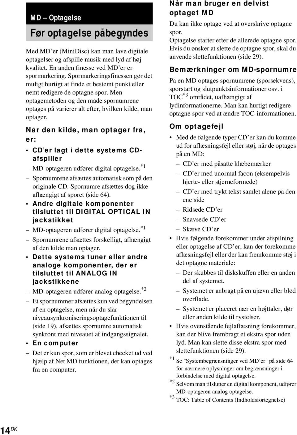 Men optagemetoden og den måde spornumrene optages på varierer alt efter, hvilken kilde, man optager.