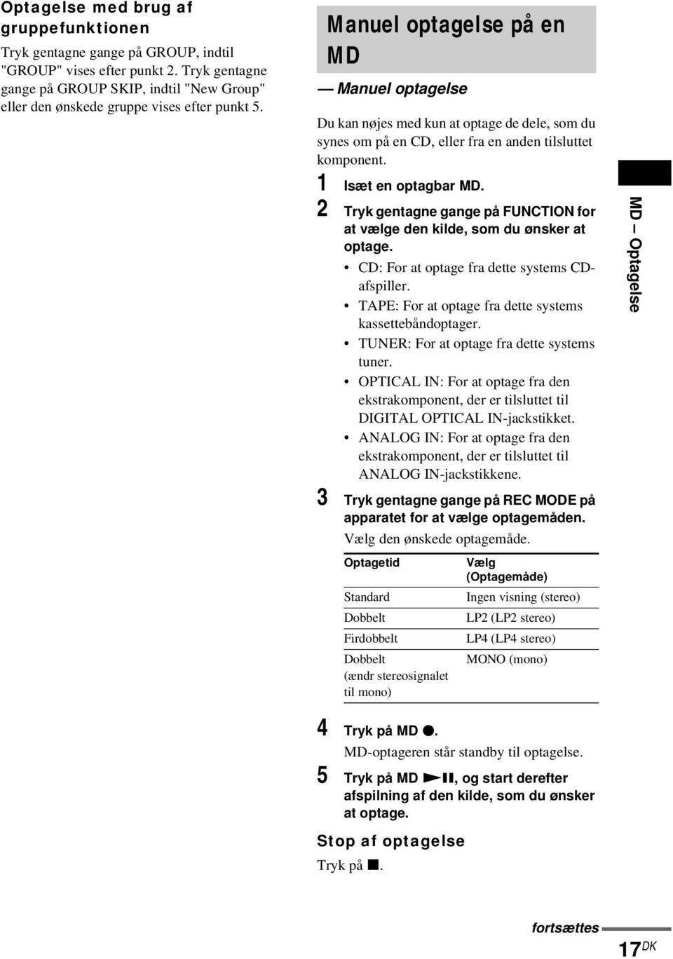 Manuel optagelse på en MD Manuel optagelse Du kan nøjes med kun at optage de dele, som du synes om på en CD, eller fra en anden tilsluttet komponent. 1 Isæt en optagbar MD.