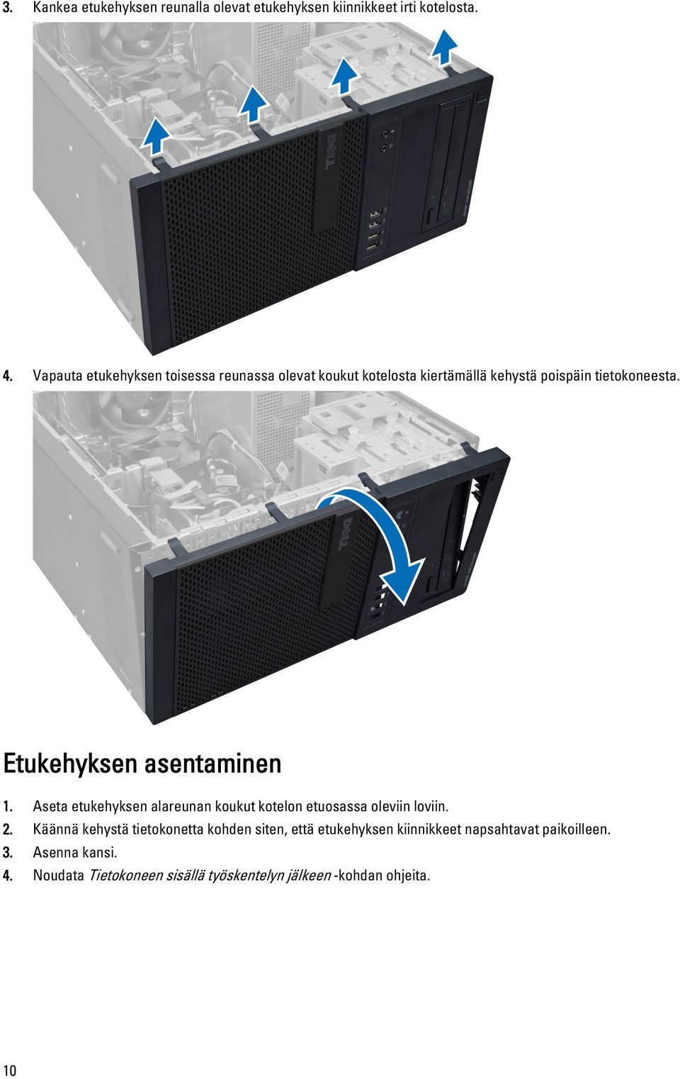 Etukehyksen asentaminen 1. Aseta etukehyksen alareunan koukut kotelon etuosassa oleviin loviin. 2.