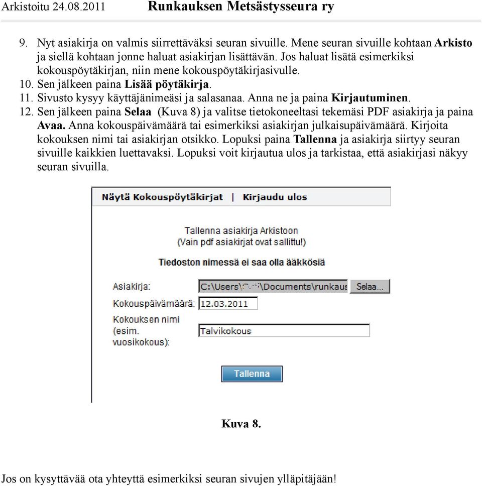 Anna ne ja paina Kirjautuminen. 12. Sen jälkeen paina Selaa (Kuva 8) ja valitse tietokoneeltasi tekemäsi PDF asiakirja ja paina Avaa.