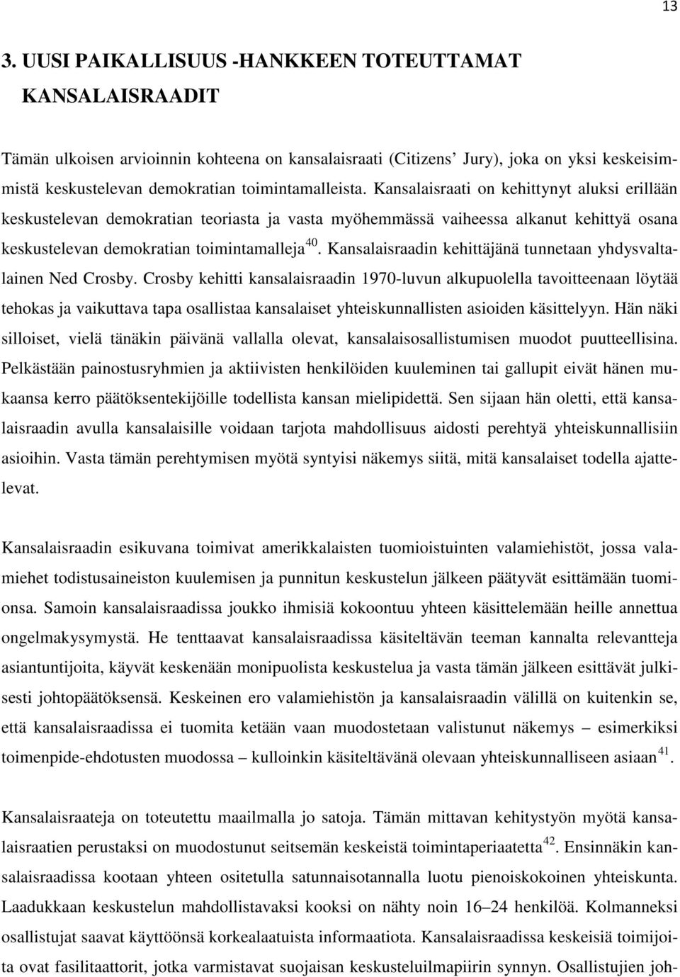 Kansalaisraadin kehittäjänä tunnetaan yhdysvaltalainen Ned Crosby.
