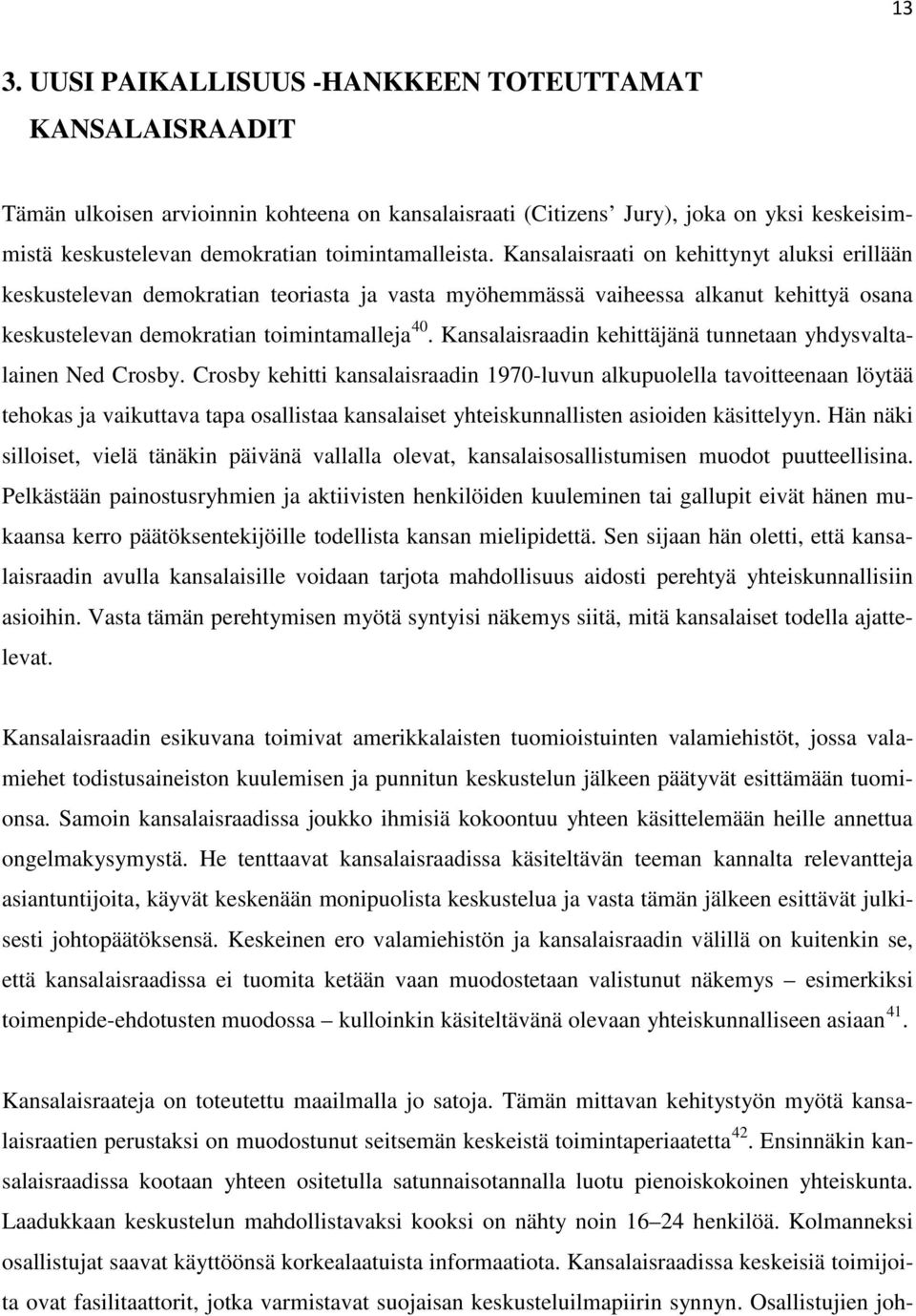 Kansalaisraadin kehittäjänä tunnetaan yhdysvaltalainen Ned Crosby.