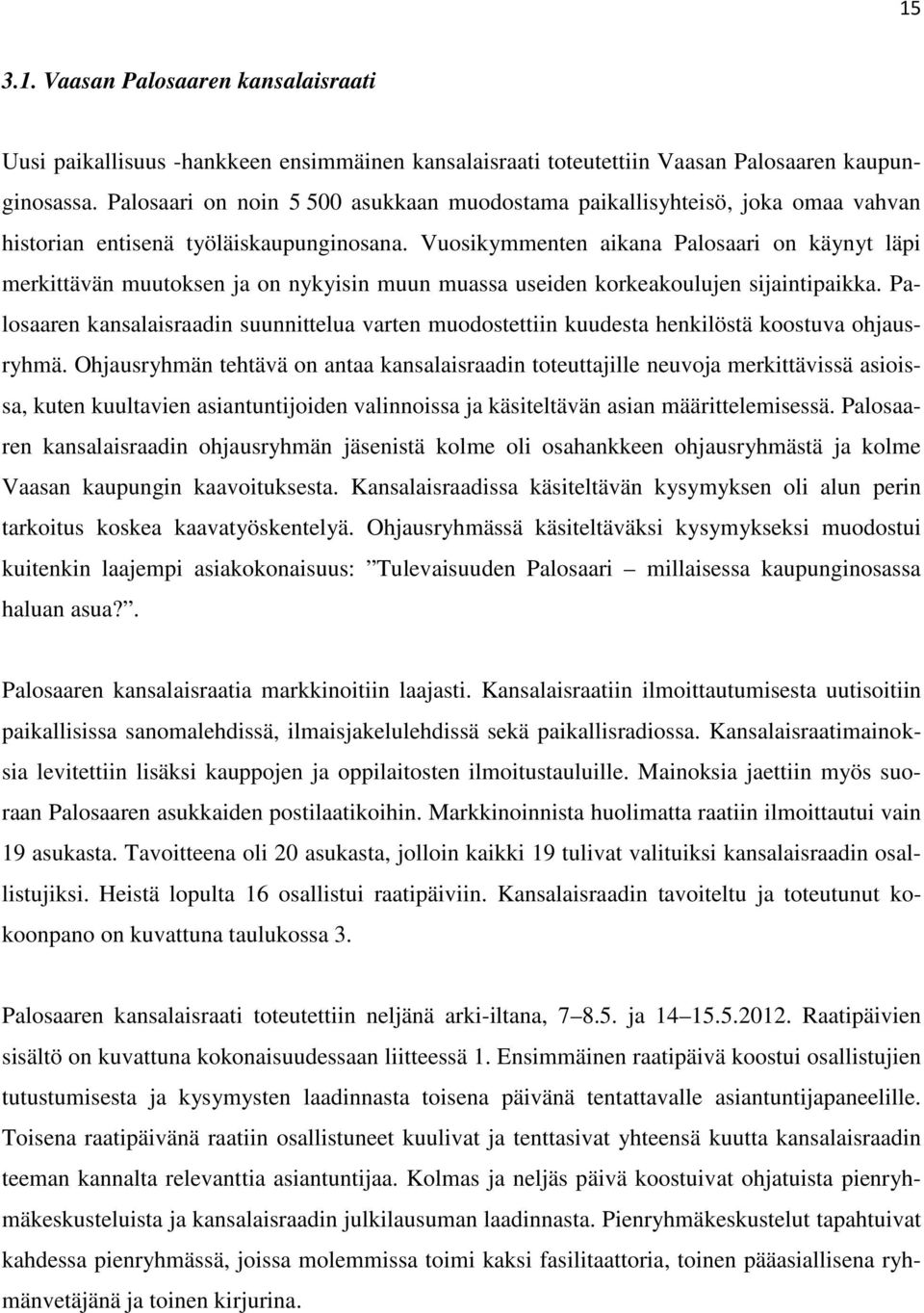 Vuosikymmenten aikana Palosaari on käynyt läpi merkittävän muutoksen ja on nykyisin muun muassa useiden korkeakoulujen sijaintipaikka.