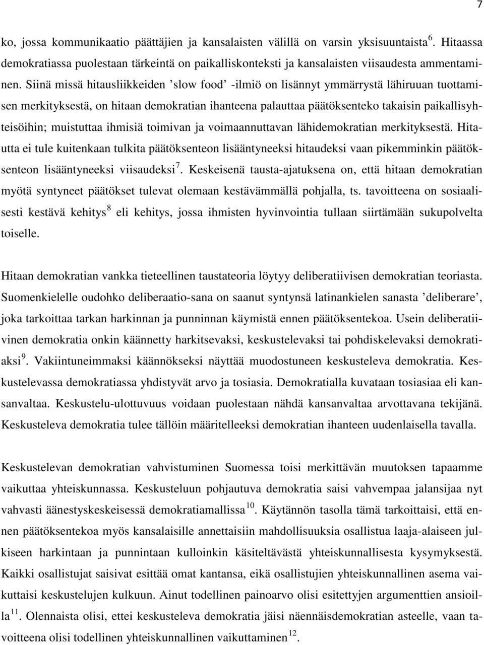 muistuttaa ihmisiä toimivan ja voimaannuttavan lähidemokratian merkityksestä.