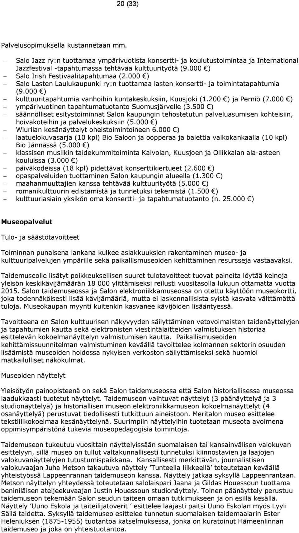 200 ) ja Perniö (7.000 ) ympärivuotinen tapahtumatuotanto Suomusjärvelle (3.