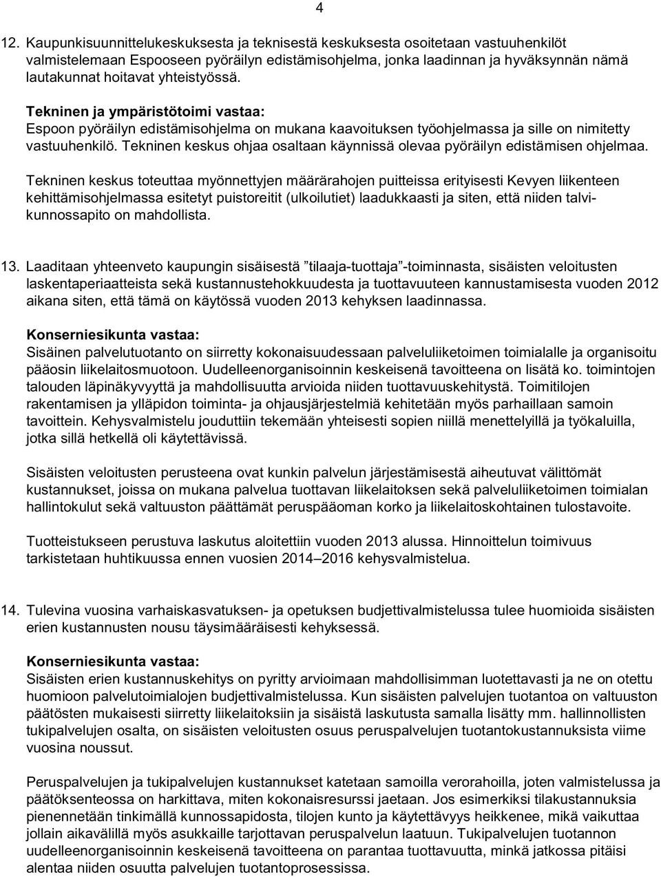 Tekninen keskus ohjaa osaltaan käynnissä olevaa pyöräilyn edistämisen ohjelmaa.