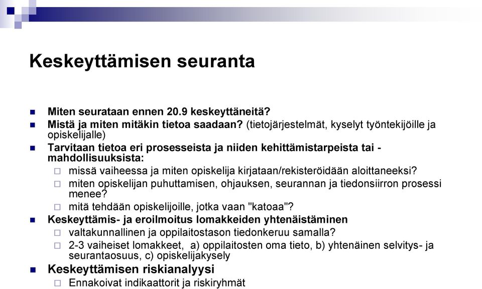 kirjataan/rekisteröidään aloittaneeksi? miten opiskelijan puhuttamisen, ohjauksen, seurannan ja tiedonsiirron prosessi menee? mitä tehdään opiskelijoille, jotka vaan "katoaa"?