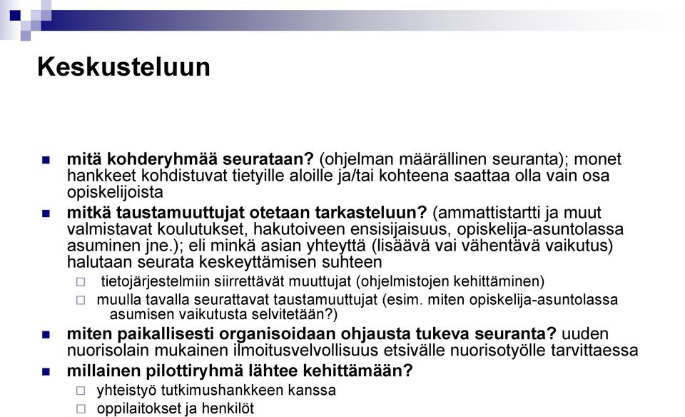 (ammattistartti ja muut valmistavat koulutukset, hakutoiveen ensisijaisuus, opiskelija-asuntolassa asuminen jne.