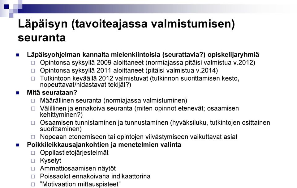 Määrällinen seuranta (normiajassa valmistuminen) Välillinen ja ennakoiva seuranta (miten opinnot etenevät; osaamisen kehittyminen?