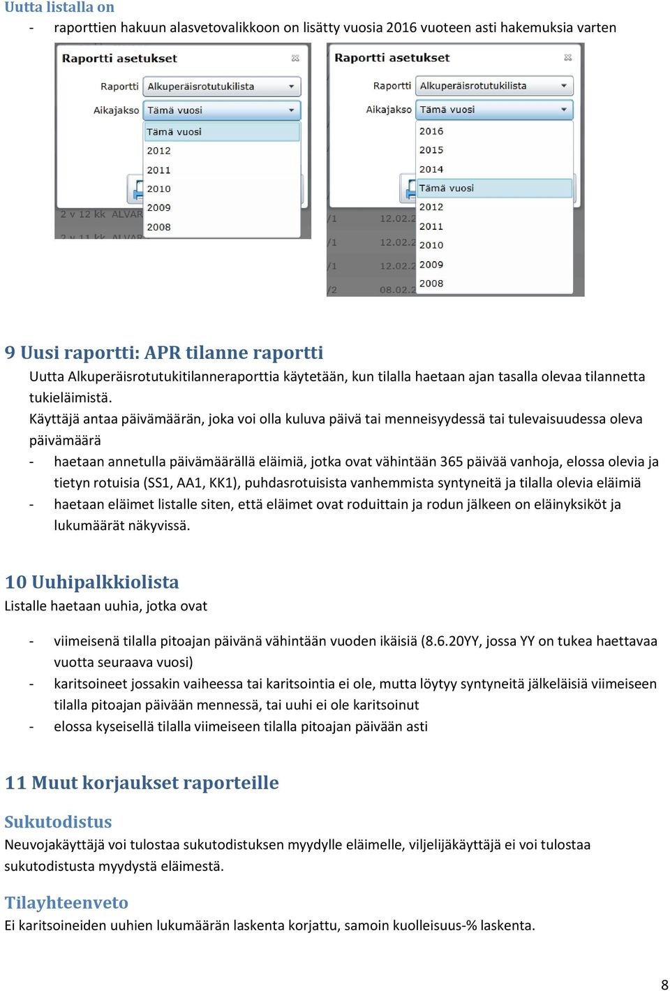 Käyttäjä antaa päivämäärän, joka voi olla kuluva päivä tai menneisyydessä tai tulevaisuudessa oleva päivämäärä - haetaan annetulla päivämäärällä eläimiä, jotka ovat vähintään 365 päivää vanhoja,