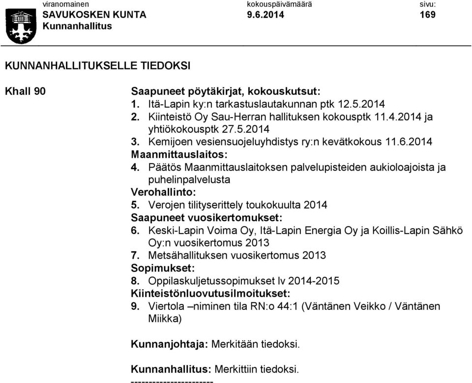 Verojen tilityserittely toukokuulta 2014 Saapuneet vuosikertomukset: 6. Keski-Lapin Voima Oy, Itä-Lapin Energia Oy ja Koillis-Lapin Sähkö Oy:n vuosikertomus 2013 7.