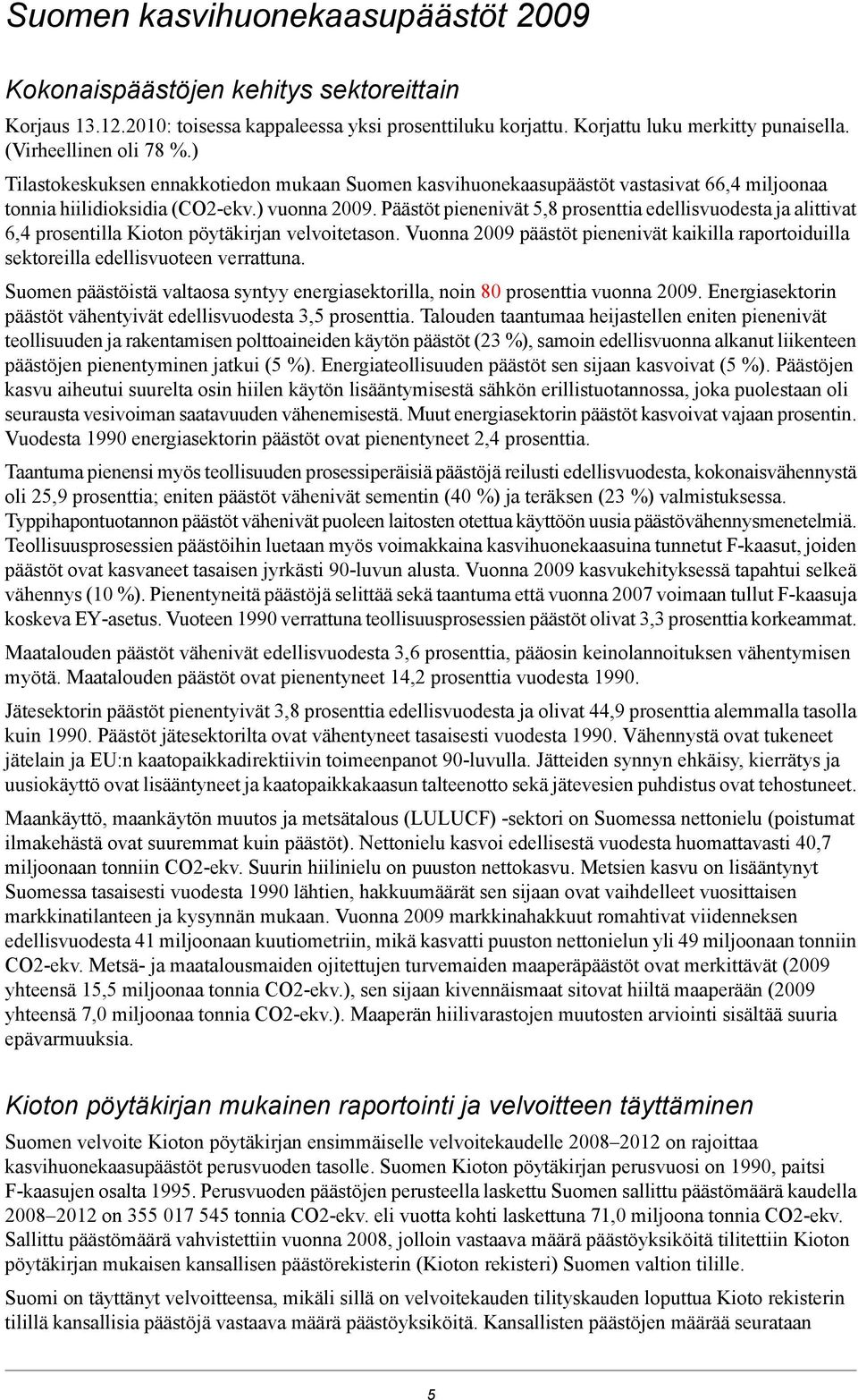 Päästöt pienenivät 5,8 prosenttia edellisvuodesta ja alittivat 6,4 prosentilla Kioton pöytäkirjan velvoitetason.