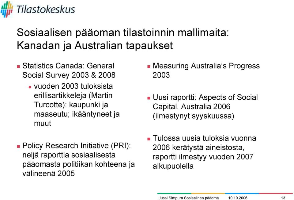 ikääntyneet ja muut! Policy Research Initiative (PRI): neljä raporttia sosiaalisesta pääomasta politiikan kohteena ja välineenä 2005!