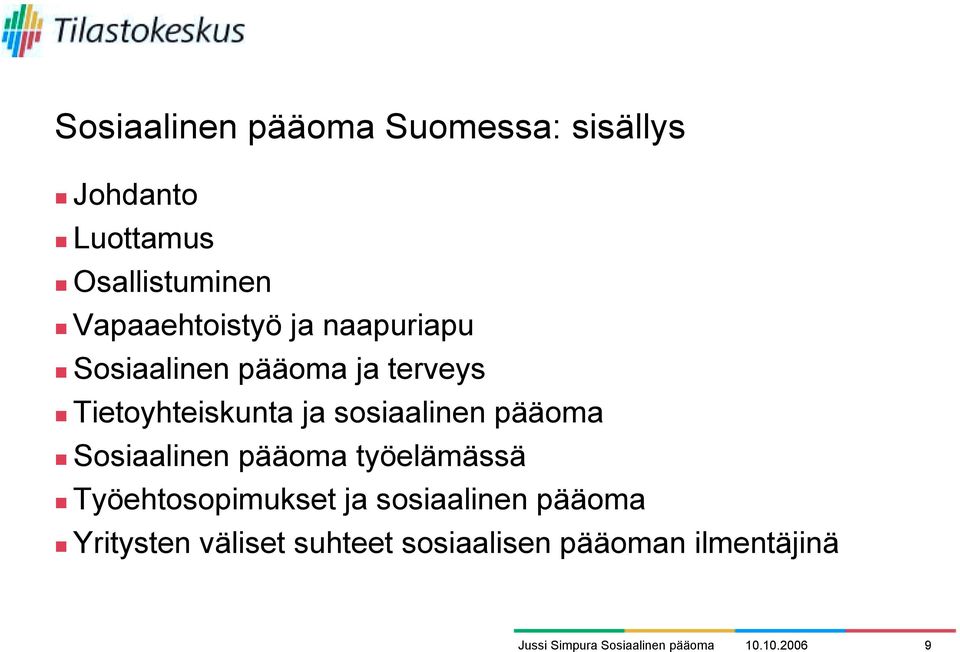 Tietoyhteiskunta ja sosiaalinen pääoma! Sosiaalinen pääoma työelämässä!