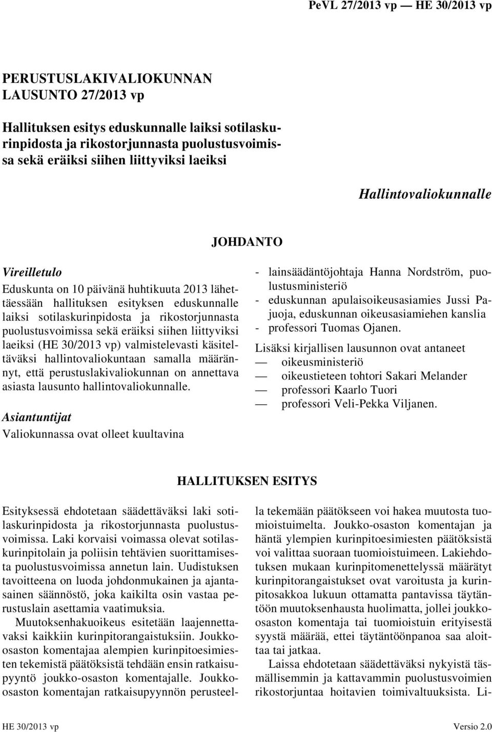 sekä eräiksi siihen liittyviksi laeiksi (HE 30/2013 vp) valmistelevasti käsiteltäväksi hallintovaliokuntaan samalla määrännyt, että perustuslakivaliokunnan on annettava asiasta lausunto