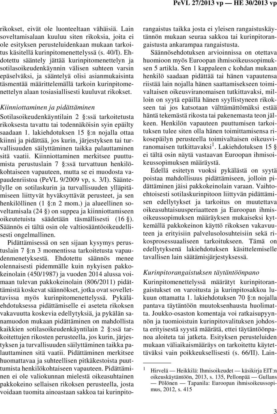 alaan tosiasiallisesti kuuluvat rikokset. Kiinniottaminen ja pidättäminen Sotilasoikeudenkäyntilain 2 :ssä tarkoitetusta rikoksesta tavattu tai todennäköisin syin epäilty saadaan 1.