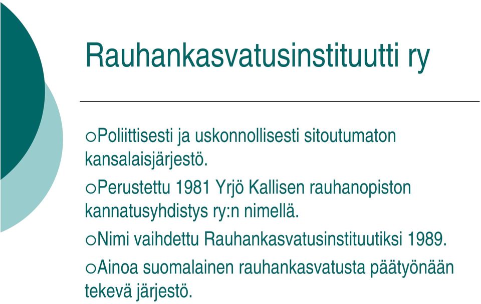 Perustettu 1981 Yrjö Kallisen rauhanopiston kannatusyhdistys ry:n