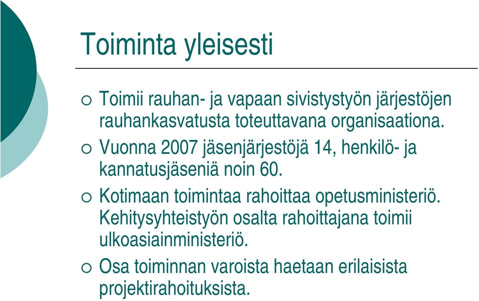 Vuonna 2007 jäsenjärjestöjä 14, henkilö- ja kannatusjäseniä noin 60.