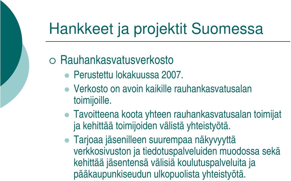 Tavoitteena koota yhteen rauhankasvatusalan toimijat ja kehittää toimijoiden välistä yhteistyötä.