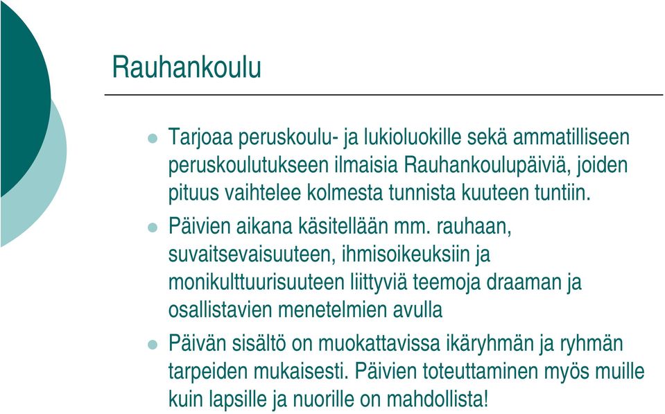 rauhaan, suvaitsevaisuuteen, ihmisoikeuksiin ja monikulttuurisuuteen liittyviä teemoja draaman ja osallistavien