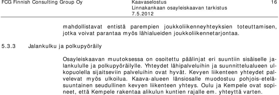 Osayleiskaavan muutoksessa on osoitettu päälinjat eri suuntiin sisäiselle jalankululle ja polkupyöräilylle.