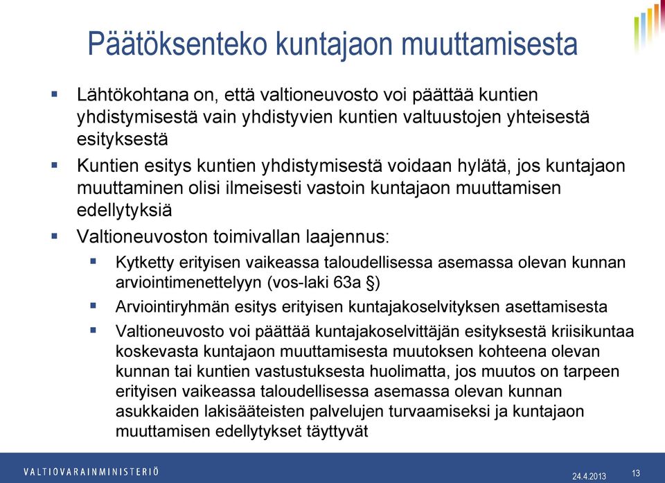 taloudellisessa asemassa olevan kunnan arviointimenettelyyn (vos-laki 63a ) Arviointiryhmän esitys erityisen kuntajakoselvityksen asettamisesta Valtioneuvosto voi päättää kuntajakoselvittäjän