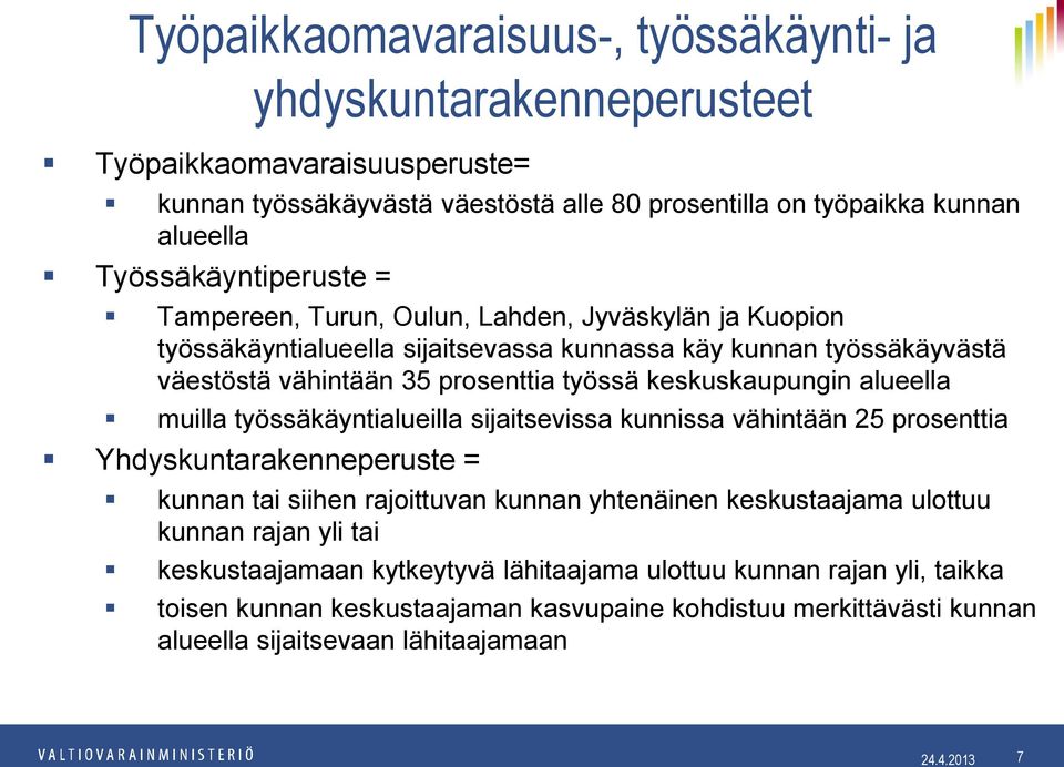 keskuskaupungin alueella muilla työssäkäyntialueilla sijaitsevissa kunnissa vähintään 25 prosenttia Yhdyskuntarakenneperuste = kunnan tai siihen rajoittuvan kunnan yhtenäinen keskustaajama