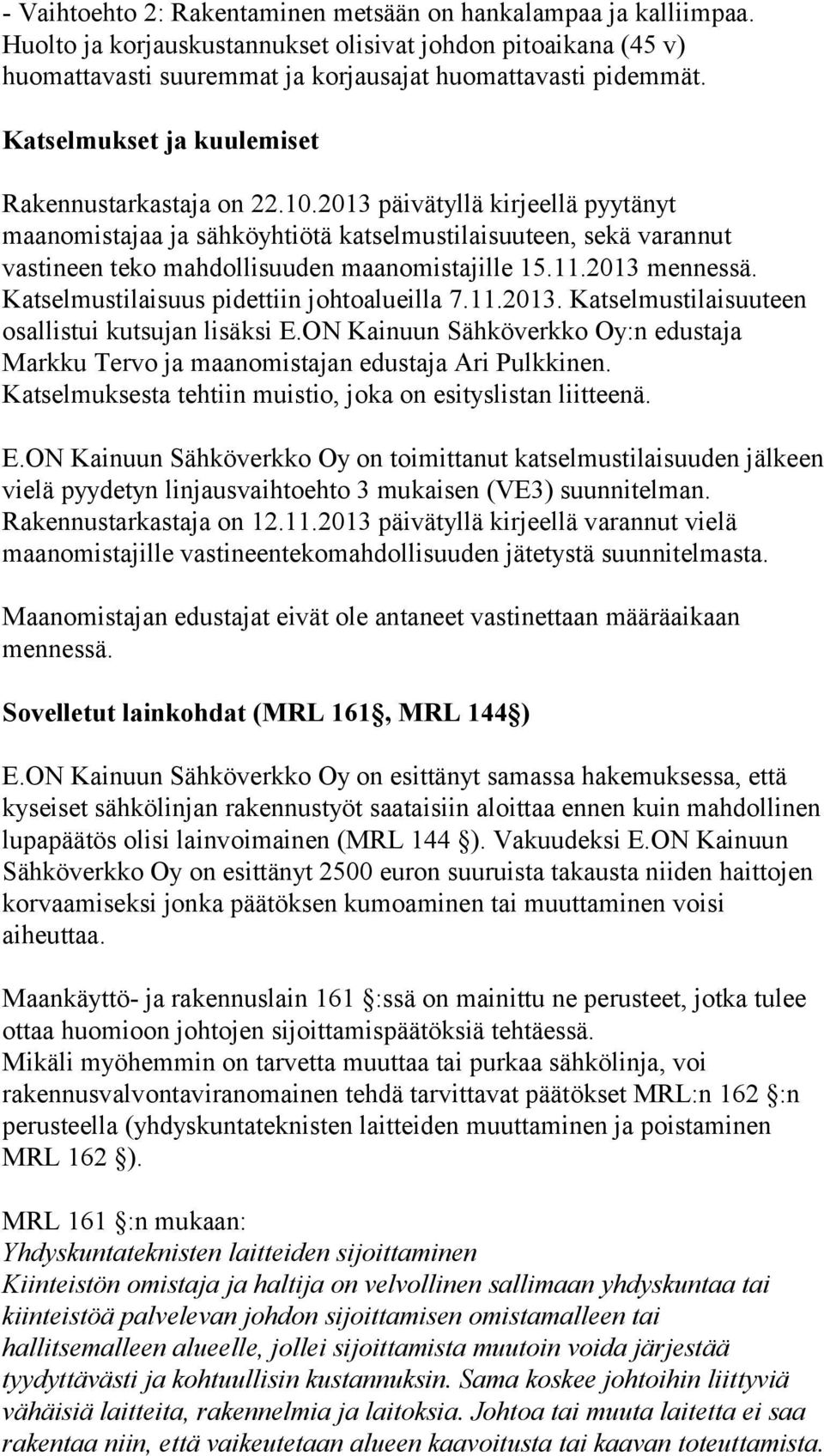 2013 päivätyllä kirjeellä pyytänyt maanomistajaa ja sähköyhtiötä katselmustilaisuuteen, sekä varannut vastineen teko mahdollisuuden maanomistajille 15.11.2013 mennessä.