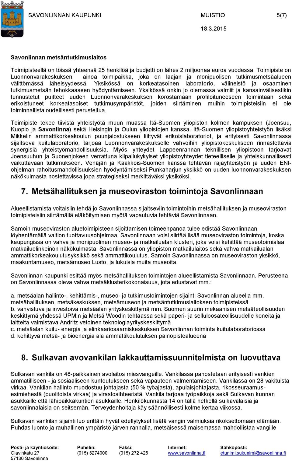 Yksikössä on korkeatasoinen laboratorio, välineistö ja osaaminen tutkimusmetsän tehokkaaseen hyödyntämiseen.