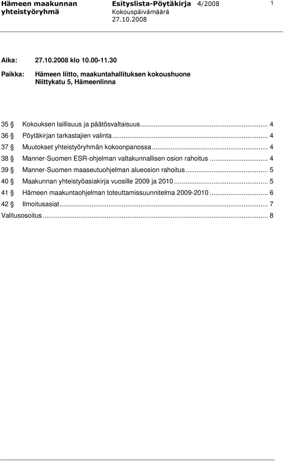 .. 4 36 Pöytäkirjan tarkastajien valinta... 4 37 Muutokset n kokoonpanossa.