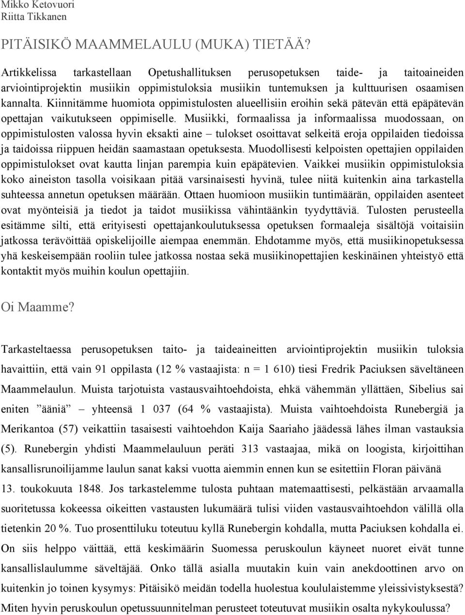 Kiinnitämme huomiota oppimistulosten alueellisiin eroihin sekä pätevän että epäpätevän opettajan vaikutukseen oppimiselle.