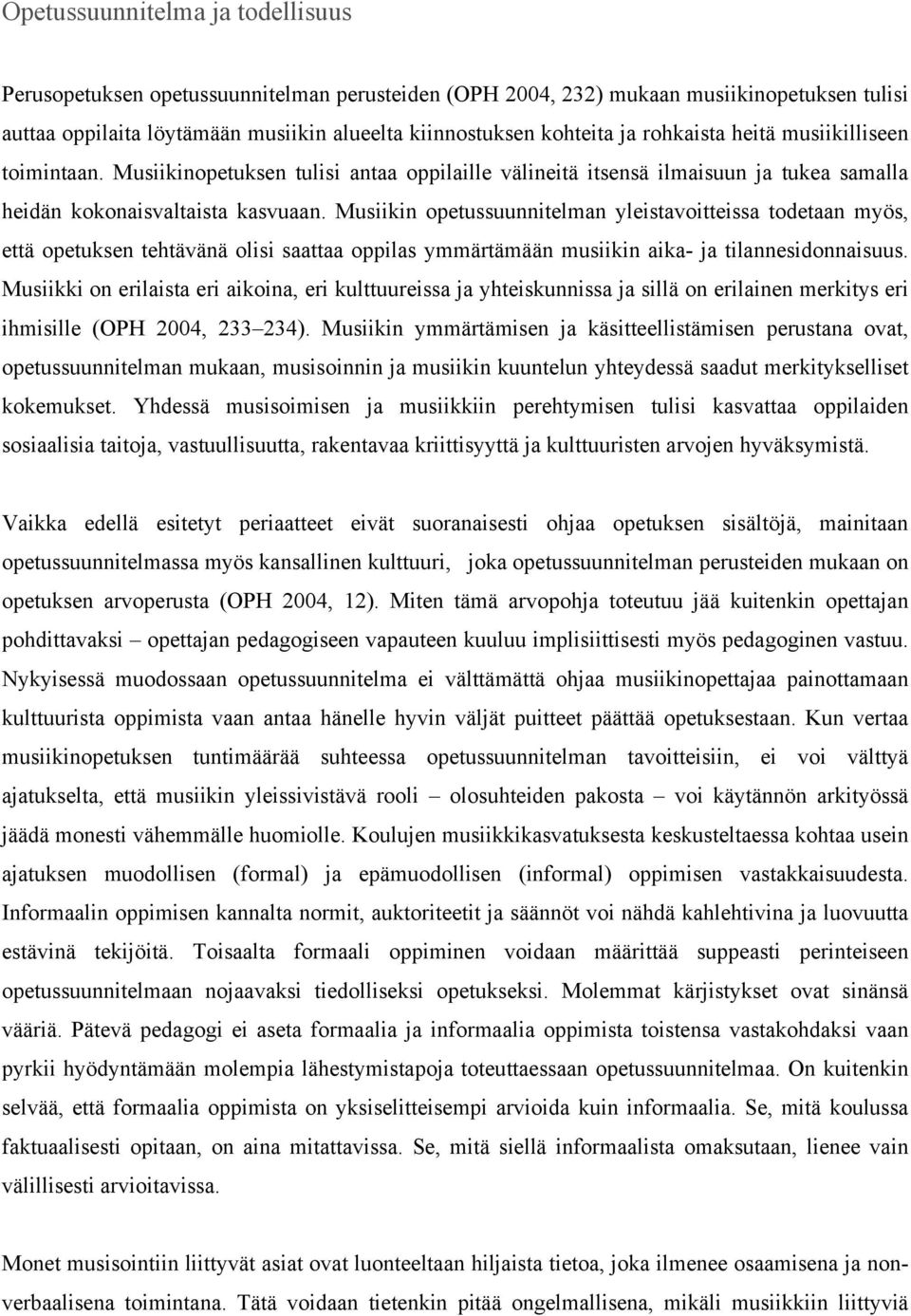 Musiikin opetussuunnitelman yleistavoitteissa todetaan myös, että opetuksen tehtävänä olisi saattaa oppilas ymmärtämään musiikin aika- ja tilannesidonnaisuus.