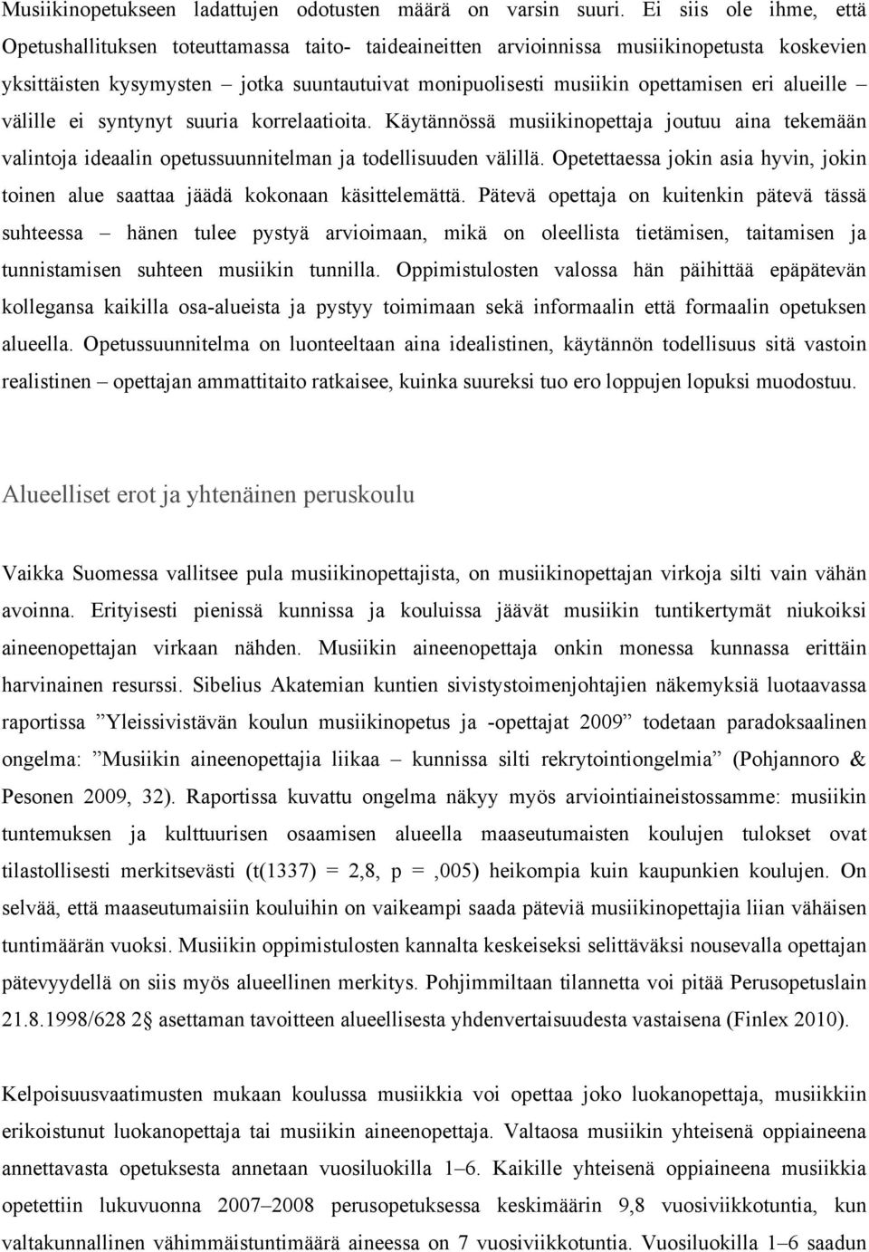 eri alueille välille ei syntynyt suuria korrelaatioita. Käytännössä musiikinopettaja joutuu aina tekemään valintoja ideaalin opetussuunnitelman ja todellisuuden välillä.