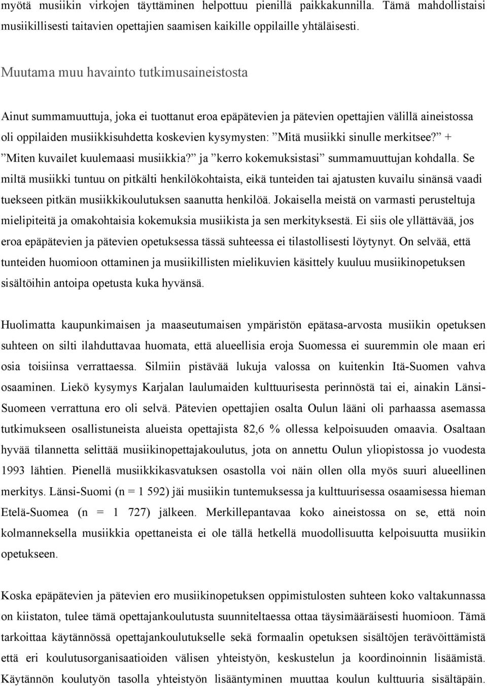 musiikki sinulle merkitsee? + Miten kuvailet kuulemaasi musiikkia? ja kerro kokemuksistasi summamuuttujan kohdalla.