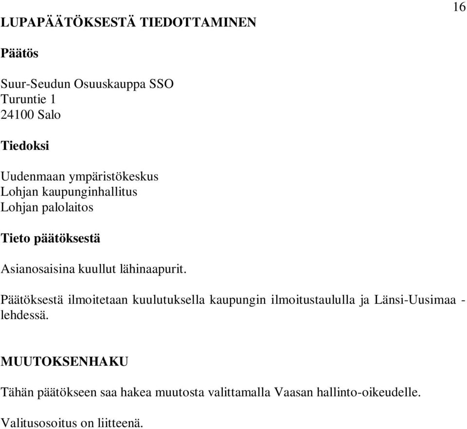 lähinaapurit. Päätöksestä ilmoitetaan kuulutuksella kaupungin ilmoitustaululla ja Länsi-Uusimaa - lehdessä.